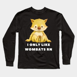 I Only Like Wombats Right Now Long Sleeve T-Shirt